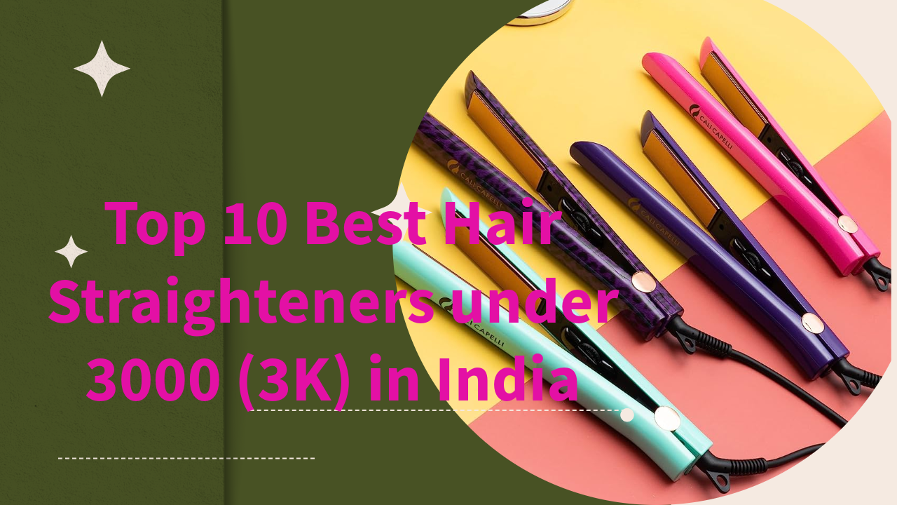 You are currently viewing Top 10 Best Hair Straighteners under 3000 (3K) in India